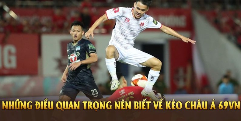 Những điều quan trọng nên biết về kèo châu Á 69VN